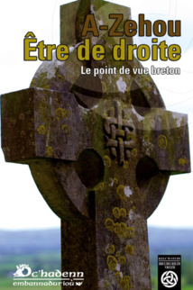 A-ZEHOU, ÊTRE DE DROITE, LE POINT DE VUE BRETON A-ZEHOU, ÊTRE DE DROITE, LE POINT DE VUE BRETON